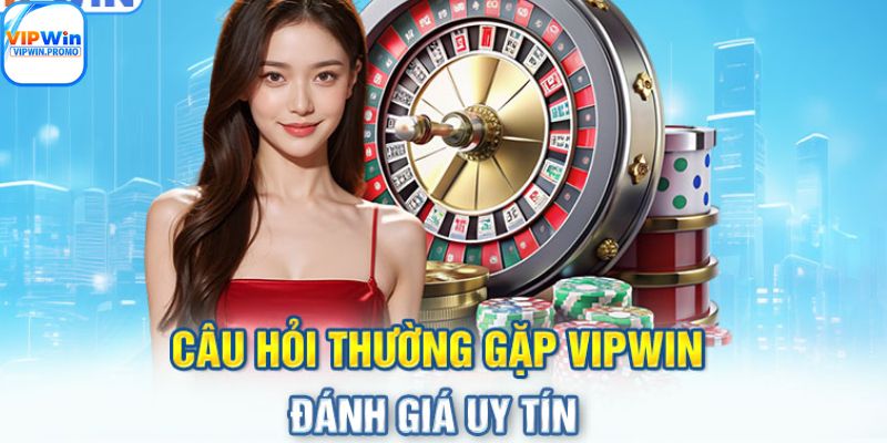 FAQ Vipwin về uy tín