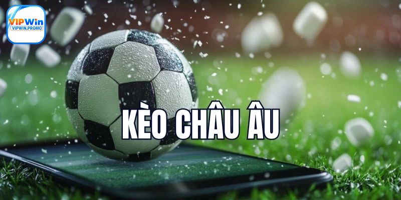 Kèo châu Âu rất dễ dàng để hiểu rõ