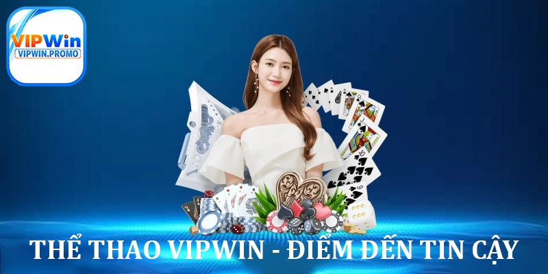 Sân chơi thể thao VIPWIN - Điểm đến vô cùng tin cậy