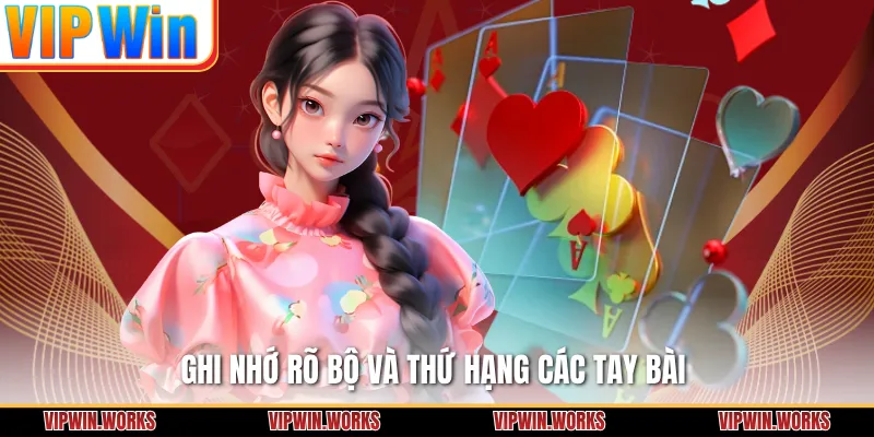 Ghi nhớ rõ bộ và thứ hạng các tay bài 