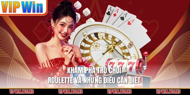 Khám phá trò chơi Roulette và những điều cần biết 