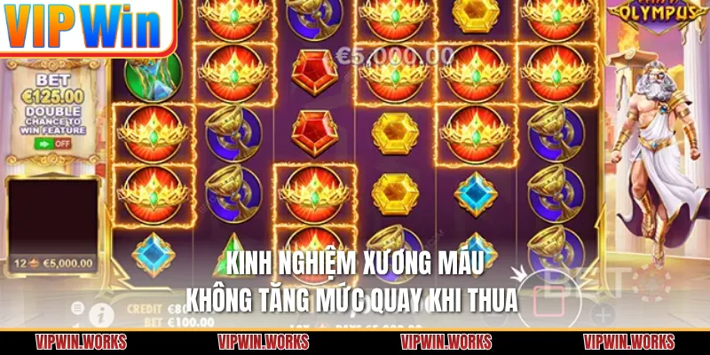 Kinh nghiệm xương máu: Không tăng mức quay khi thua 