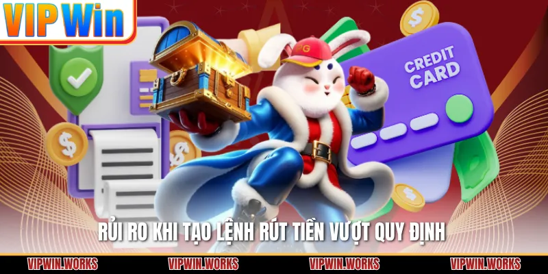 Rủi ro khi tạo lệnh rút tiền vượt quy định 