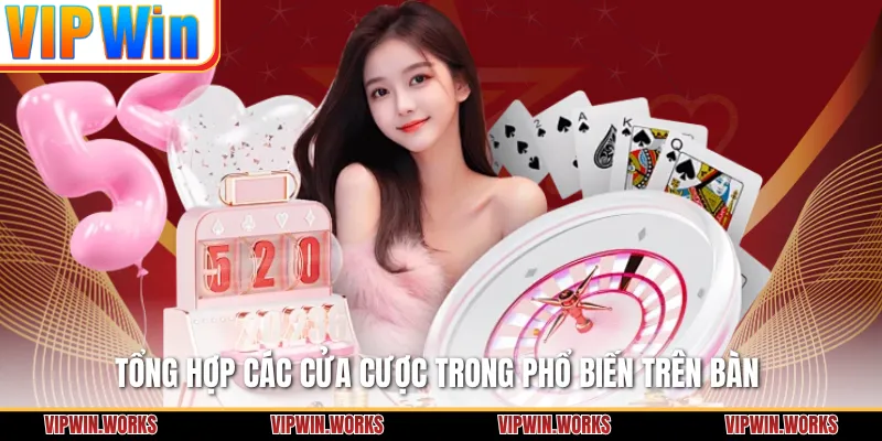 Tổng hợp các cửa cược trong phổ biến trên bàn 
