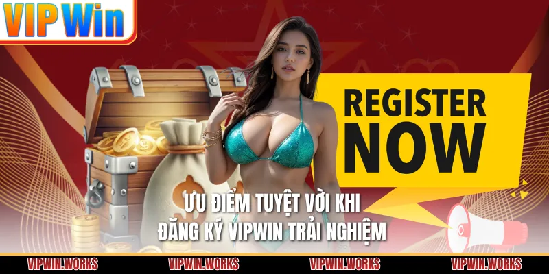 Ưu điểm tuyệt vời khi đăng ký VIPWIN trải nghiệm 